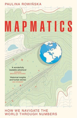 Mapmatics: How We Navigate the World Through Numbers - Rowinska, Paulina