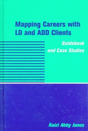 Mapping Careers with LD and Add Clients: Guidebook and Case Studies