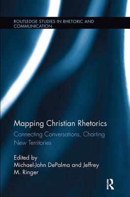 Mapping Christian Rhetorics: Connecting Conversations, Charting New Territories - DePalma, Michael-John (Editor), and Ringer, Jeffrey M. (Editor)