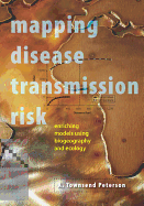 Mapping Disease Transmission Risk: Enriching Models Using Biogeography and Ecology - Peterson, A Townsend