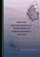 Mapping Metabiographical Heartlands in Marina Warner's Fiction