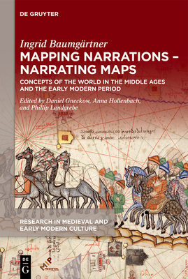 Mapping Narrations - Narrating Maps: Concepts of the World in the Middle Ages and the Early Modern Period - Baumgrtner, Ingrid, and Gneckow, Daniel (Editor), and Hollenbach, Anna (Editor)