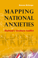 Mapping National Anxieties: Thailand's Southern Conflict