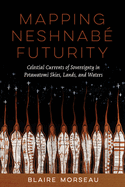 Mapping Neshnab Futurity: Celestial Currents of Sovereignty in Potawatomi Skies, Lands, and Waters
