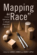 Mapping Race: Critical Approaches to Health Disparities Research