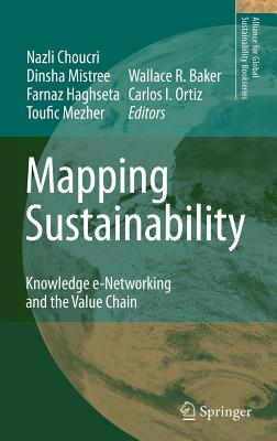 Mapping Sustainability: Knowledge e-Networking and the Value Chain - Choucri, Nazli (Editor), and Mistree, Dinsha (Editor), and Haghseta, Farnaz (Editor)