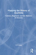 Mapping the History of Ayurveda: Culture, Hegemony and the Rhetoric of Diversity