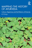 Mapping the History of Ayurveda: Culture, Hegemony and the Rhetoric of Diversity