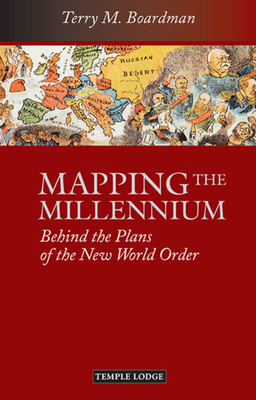 Mapping the Millennium: Behind the Plans of the New World Order - Boardman, Terry M.