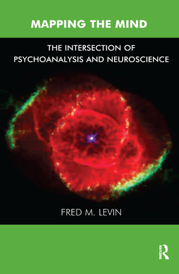Mapping the Mind: The Intersection of Psychoanalysis and Neuroscience - M. Levin, Fred