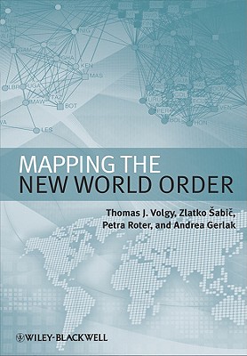 Mapping the New World Order - Volgy, Thomas J, and Sabic, Zlatko, and Roter, Petra