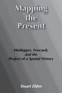 Mapping the Present: Heidegger, Foucault and the Project of a Spatial History