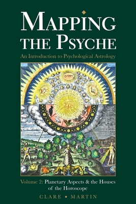 Mapping the Psyche: Planetary Aspects and the Houses of the Horoscope - Martin, Clare