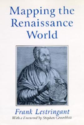 Mapping the Renaissance World: The Geographical Imagination in the Age of Discovery - Lestringant, Frank, and Fausett, David (Translated by), and Greenblatt, Stephen (Foreword by)