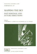 Mapping the Sky: Past Heritage and Future Directions Proceedings of the 133rd Symposium of the International Astronomical Union Held in Paris, France, June 1-5, 1987