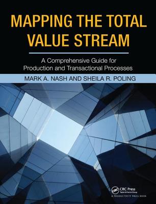 Mapping the Total Value Stream: A Comprehensive Guide for Production and Transactional Processes - Nash, Mark A.