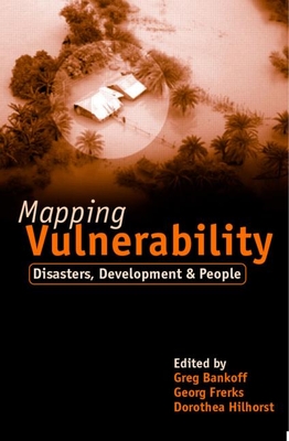 Mapping Vulnerability: Disasters, Development and People - Bankoff, Greg, and Hilhorst, Dorothea, and Frerks, George