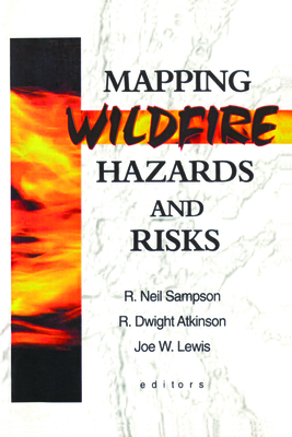 Mapping Wildfire Hazards and Risks - Sampson, R Neil, and Atkinson, R Dwight, and Lewis, Joe W