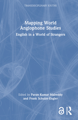 Mapping World Anglophone Studies: English in a World of Strangers - Kumar Malreddy, Pavan (Editor), and Schulze-Engler, Frank (Editor)