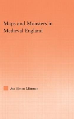 Maps and Monsters in Medieval England - Mittman, Asa Simon