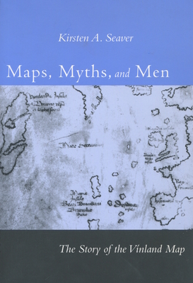 Maps, Myths, and Men: The Story of the Vinland Map - Seaver, Kirsten A