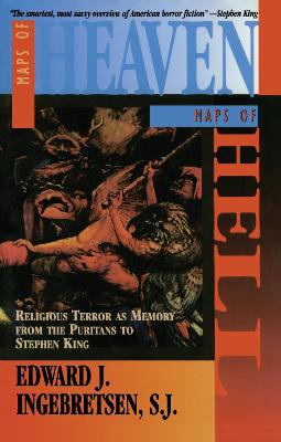 Maps of Heaven, Maps of Hell: Religious Terror as Memory from the Puritans to Stephen King - Ingebretsen, Edward