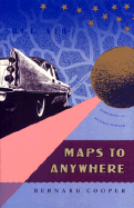 Maps to Anywhere - Cooper, Bernard, and Howard, Richard (Foreword by)