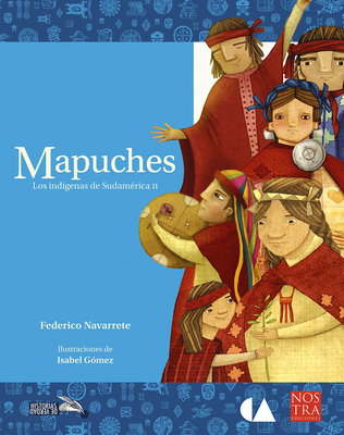 Mapuches - Navarrete, Federico, and Gomez, Isabel (Illustrator)