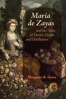 Mara de Zayas and Her Tales of Desire, Death and Disillusion - Greer, Margaret R