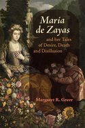 Mar?a de Zayas and Her Tales of Desire, Death and Disillusion