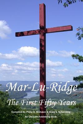 Mar-Lu-Ridge: The First Fifty Years - Brohawn, Philip A, and Schenning, Craig S, and Mar-Lu-Ridge