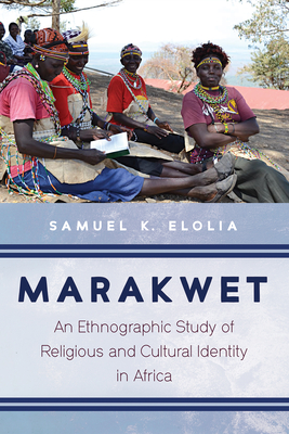 Marakwet: An Ethnographic Study of Religious and Cultural Identity in Africa - Elolia, Samuel K