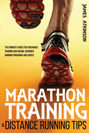 Marathon Training & Distance Running Tips: The Runners Guide for Endurance Training and Racing, Beginner Running Programs and Advice