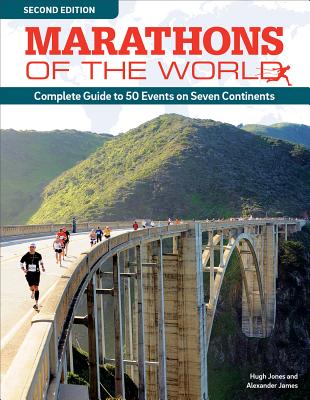 Marathons of the World, Updated Edition: Complete Guide to More Than 50 Events on Seven Continents - Jones, Hugh, and James, Alexander