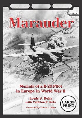 Marauder: Memoir of a B-26 Pilot in Europe in World War II [large Print] - Rehr, Louis S, and Rehr, Carleton R