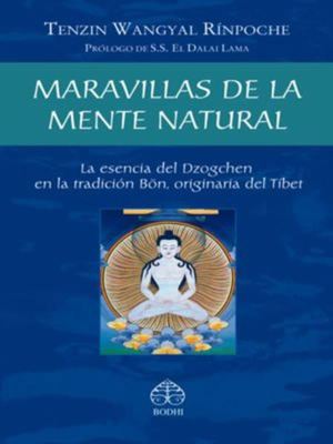 Maravillas de la Mente Natural: La Esencia del Dzogchen En La Tradici?n Bn, Originaria del T?bet - Wangyal Rinpoche, Tenzin