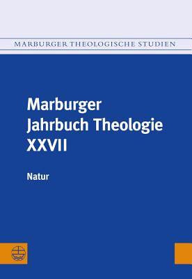 Marburger Jahrbuch Theologie XXVII: Natur - Grab-Schmidt, Elisabeth (Editor), and Preul, Reiner (Editor)