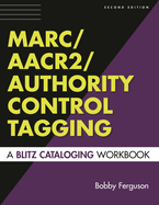 Marc/AACR2/Authority Control Tagging: A Blitz Cataloging Workbook Second Edition