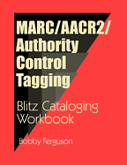MARC/AACR2/Authority Control Tagging: Blitz Cataloging Workbook