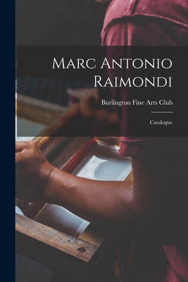 Marc Antonio Raimondi: Catalogue - Burlington Fine Arts Club (Creator)