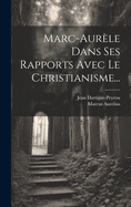 Marc-Aurele Dans Ses Rapports Avec Le Christianisme...