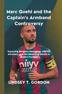 Marc Guehi and the Captain's Armband Controversy: Exploring Religious Messaging, LGBTQ+ Advocacy, and the Balance of Beliefs in Modern Football