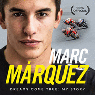 Marc Marquez: Dreams Come True: My Story - 