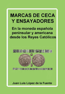 Marcas de Ceca Y Ensayadores: En la moneda espaola peninsular y americana desde los Reyes Cat?licos