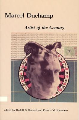 Marcel Duchamp: Artist of the Century - Kuenzli, Rudolf E (Editor), and Naumann, Francis M (Editor)