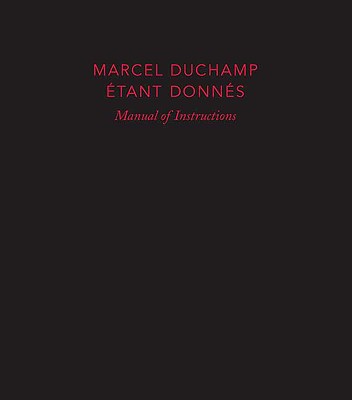 Marcel Duchamp: Etant Donnes: Manual of Instructions - Duchamp, Marcel, and Taylor, Michael R, Professor, and D'Harnoncourt, Anne (Preface by)