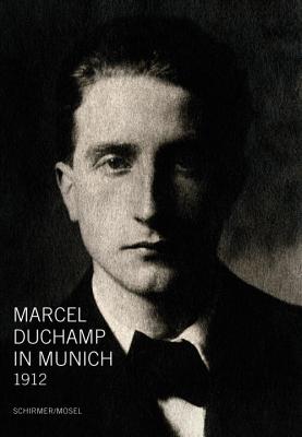 Marcel Duchamp in Munich 1912 - Friedel, Helmut (Editor), and Girst, Thomas (Editor), and Mulhing, Matthias (Editor)