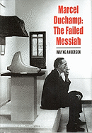 Marcel Duchamp: The Failed Messiah