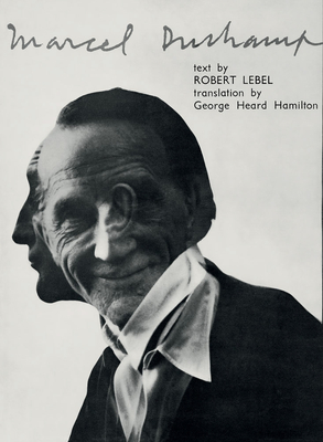 Marcel Duchamp - Duchamp, Marcel (Text by), and Lebel, Robert, and Lebel, Jean-Jacques (Text by)