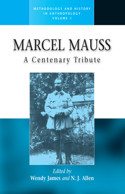 Marcel Mauss: A Centenary Tribute - James, Wendy, Dr., PhD (Editor), and Allen, N J (Editor)